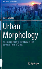 Urban morphology : an introduction to the study of the physical form of cities