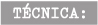 Técnica