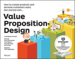 Value proposition design : How to create products and services customers want.